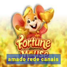 amado rede canais